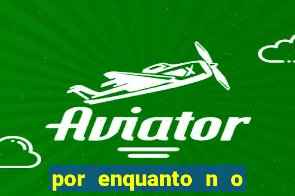 por enquanto n o podemos fazer envios para essa localiza  o