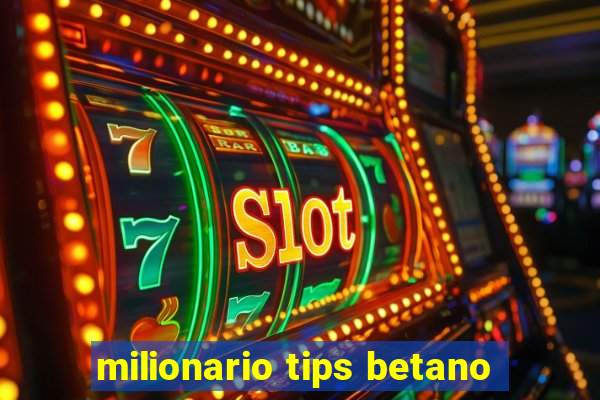 milionario tips betano