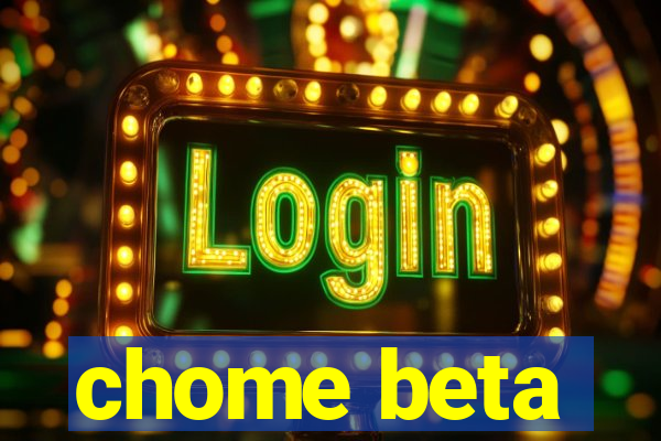 chome beta