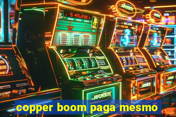 copper boom paga mesmo