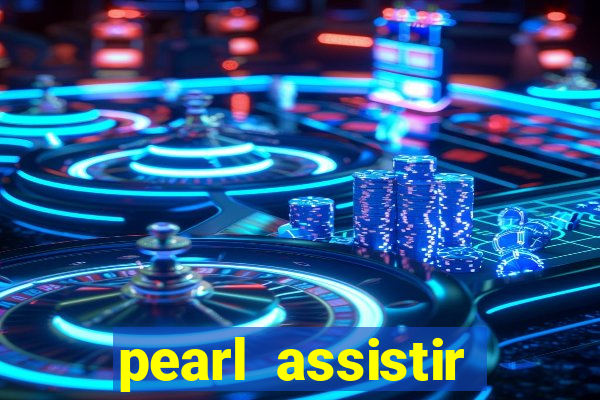 pearl assistir online megaflix