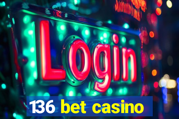 136 bet casino