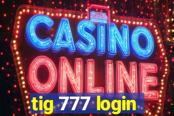 tig 777 login