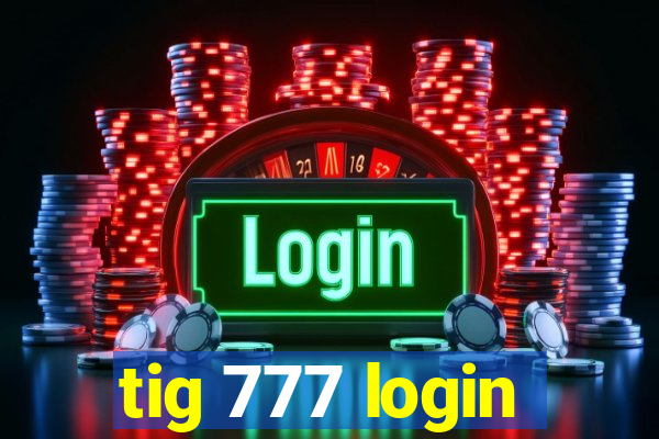 tig 777 login