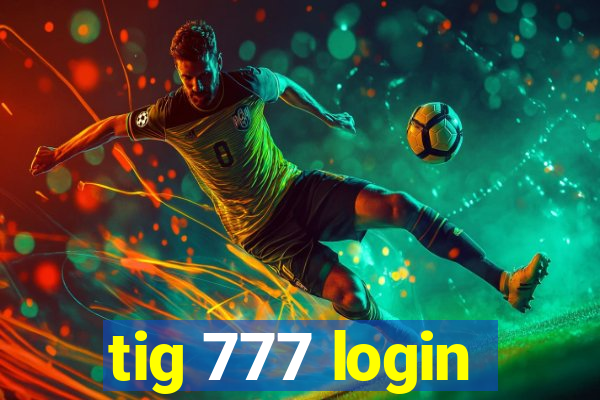 tig 777 login