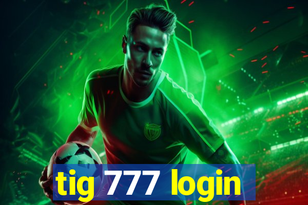 tig 777 login