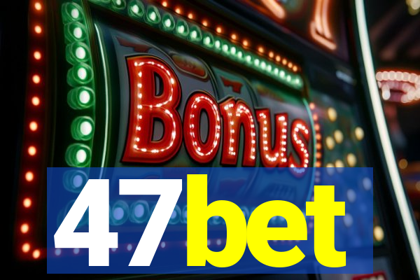 47bet