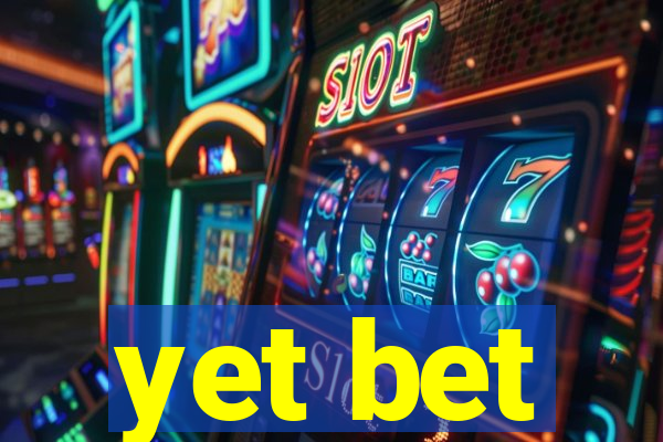 yet bet