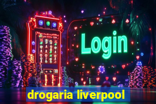drogaria liverpool