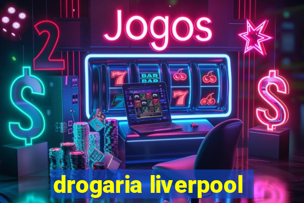 drogaria liverpool