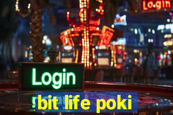 bit life poki