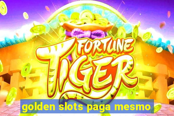 golden slots paga mesmo