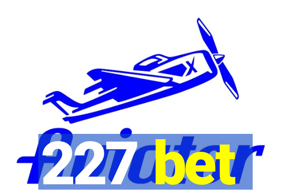 227 bet