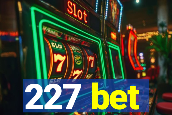 227 bet
