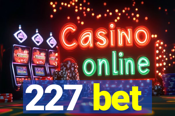 227 bet