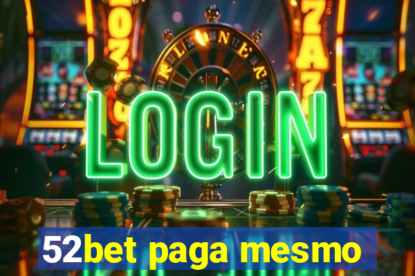 52bet paga mesmo