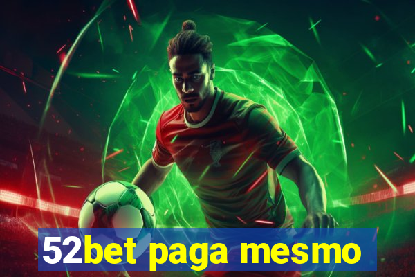 52bet paga mesmo