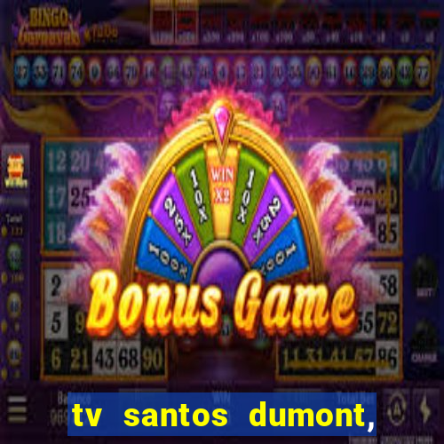 tv santos dumont, 431, centro
