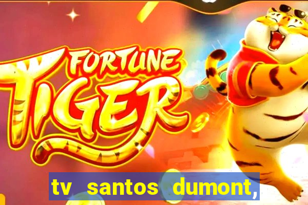 tv santos dumont, 431, centro