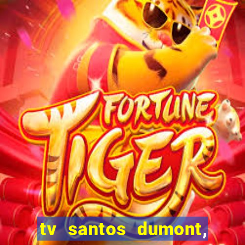 tv santos dumont, 431, centro