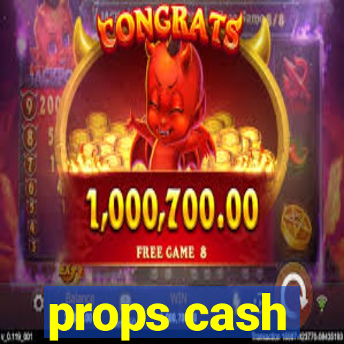 props cash