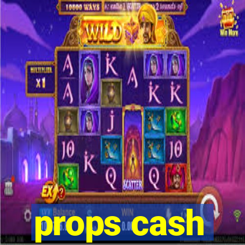 props cash