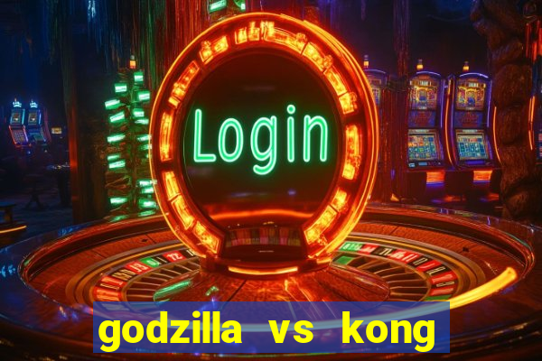 godzilla vs kong filme completo dublado