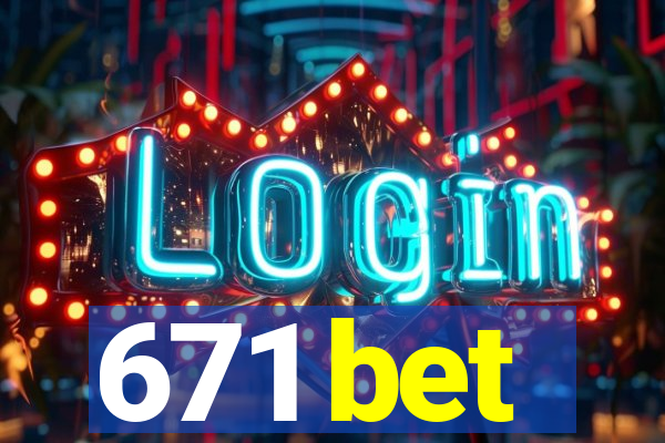 671 bet