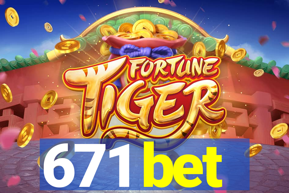 671 bet