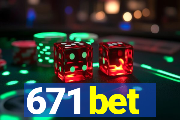671 bet