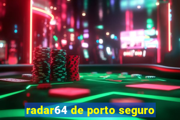 radar64 de porto seguro