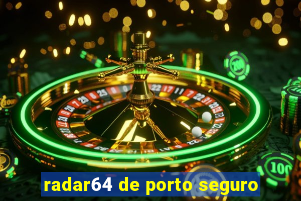 radar64 de porto seguro