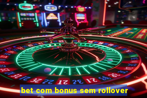 bet com bonus sem rollover
