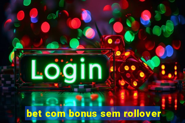 bet com bonus sem rollover