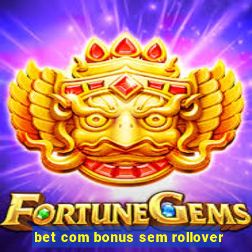 bet com bonus sem rollover