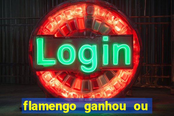 flamengo ganhou ou perdeu hoje