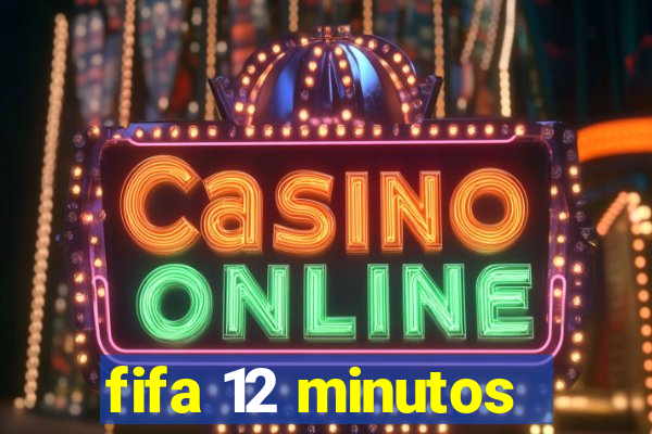 fifa 12 minutos
