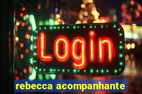 rebecca acompanhante