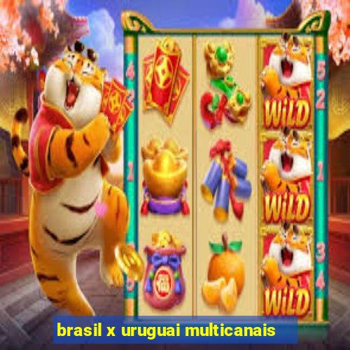 brasil x uruguai multicanais