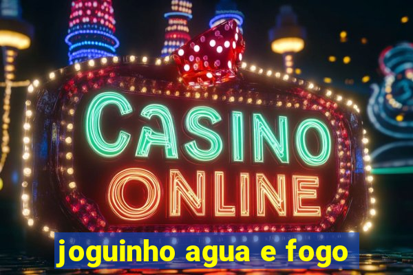 joguinho agua e fogo
