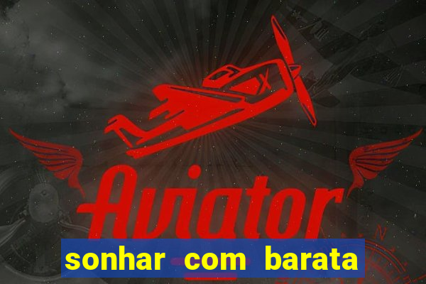 sonhar com barata no jogo do bicho
