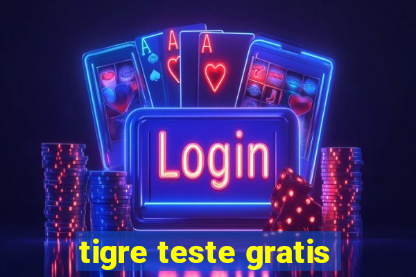 tigre teste gratis