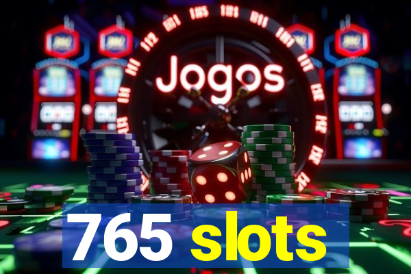 765 slots