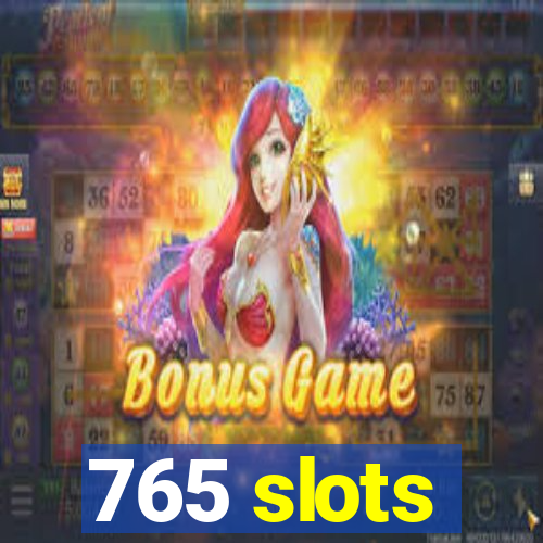 765 slots