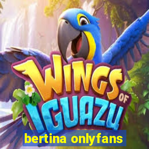 bertina onlyfans