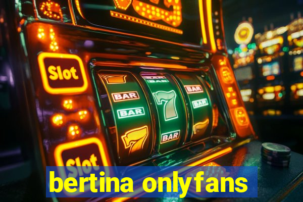 bertina onlyfans