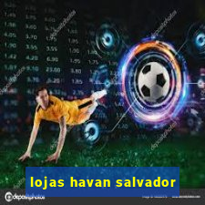 lojas havan salvador