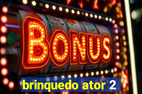 brinquedo ator 2