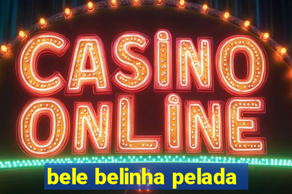 bele belinha pelada