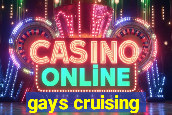 gays cruising